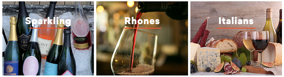 Image of sparkling wines, a red wine being poured into a glass, and an image of bread, salami sticks, cheeses, fresh figs and a glass of white and a glass of red wine. Words over images are sparkling, Rhones, Italians.